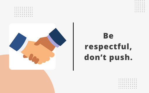 Be respectful, don't push