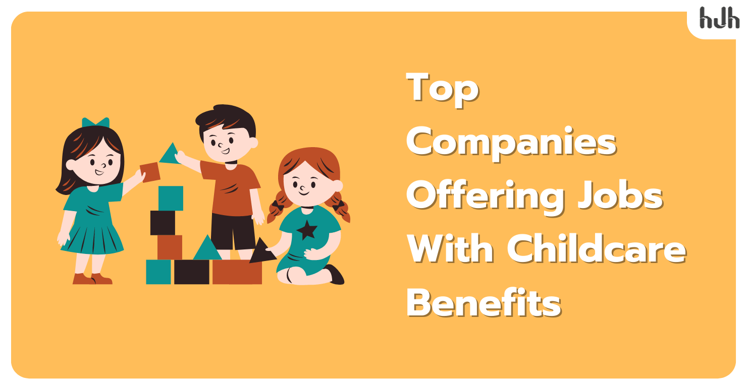 Companies Offering Jobs With Childcare Benefits