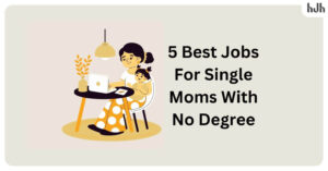 5 Best Jobs For Single Moms With No Degree In 2023