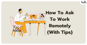 How To Ask To Work Remotely (With Tips)