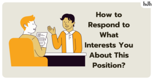 How To Respond To What Interests You About This Position