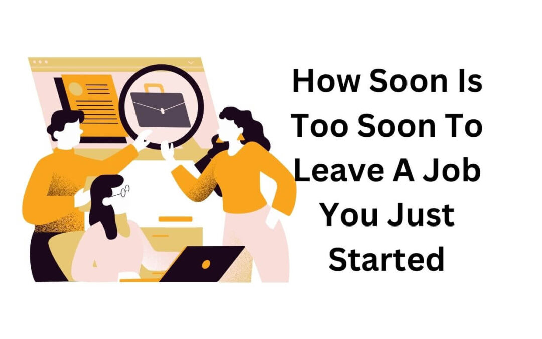 How Soon Is Too Soon To Leave A Job You Just Started