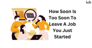 How Soon Is Too Soon To Leave A Job You Just Started